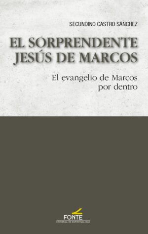El sorprendente Jesús de Marcos. El evangelio de Marcos por dentro
