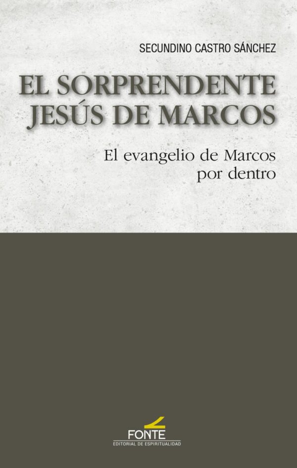 El sorprendente Jesús de Marcos. El evangelio de Marcos por dentro
