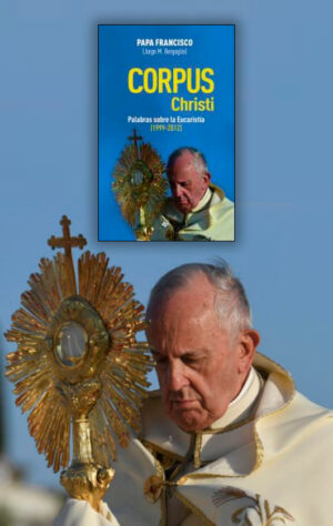 Corpus christi. Palabras sobre la eucaristia. (1999-2012)