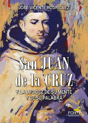 San Juan de la Cruz y la lucidez de su mente y de su palabra
