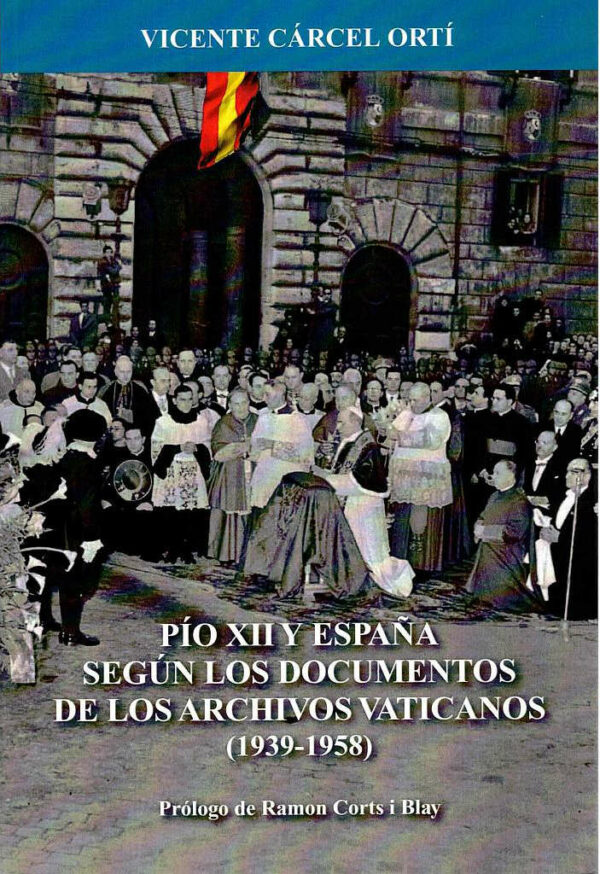 Pio XII y España según los documentos de los archivos Vaticanos (1939-1958)