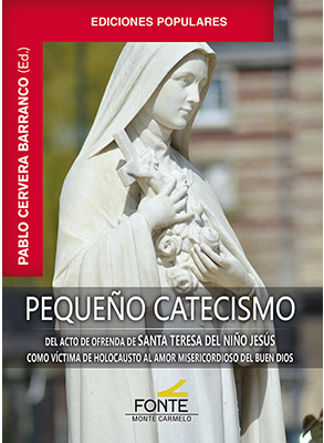 Pequeño Catecismo del Acto de Ofrenda de Santa Teresa del Niño Jesús como víctima de holocausto al Amor Misericordioso del buen Dios