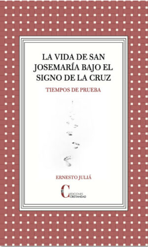 La vida de san Josemaría bajo el signo de la Cruz