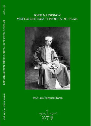 Louis Massignon Místico Cristiano y Profeta del Islam.