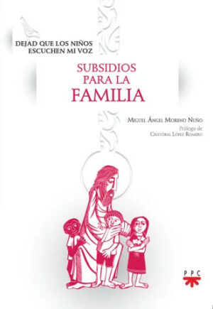 Dejad que los niño escuchen mi voz. Subsidios para la Familia