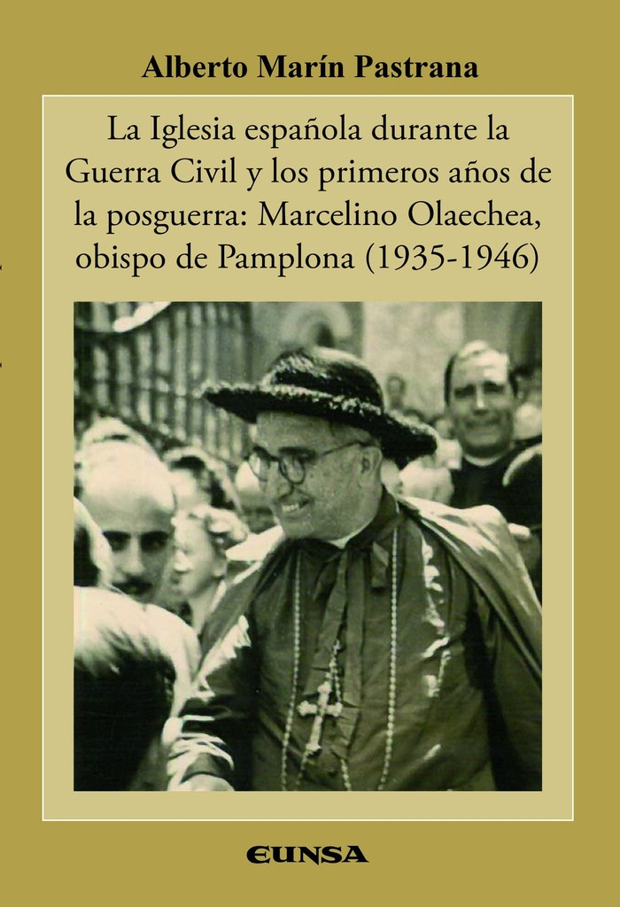 La Iglesia Española durante la Guerra Civil y los primeros años de la posguerra: Marcelino Olaechea, obispo de Pamplona (1935-1946)