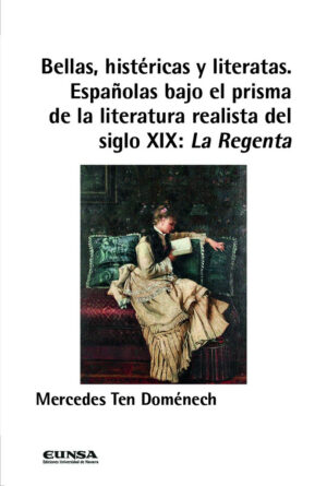 Bellas, Histéricas y literatas. Españolas bajos el prisma de la literatura realista del siglo XIX : La Regenta