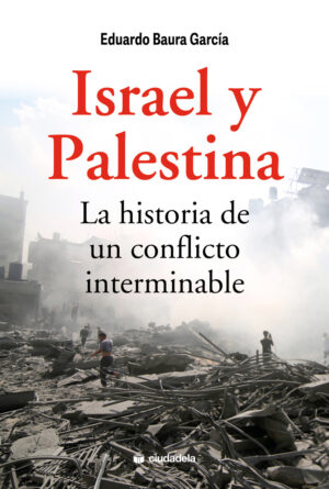 Israel y Palestina, la historia de un conflicto interminable.