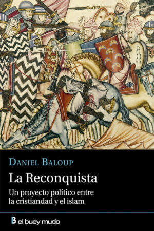 La Reconquista. Un proyecto político entre la cristiandad y el islam.