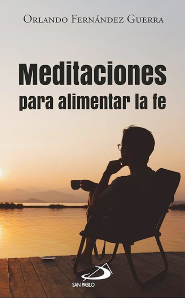 Meditaciones para alimentar la fe.