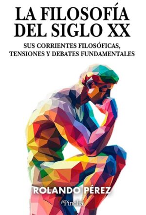 La filosofía del siglo XX: Sus corrientes filosóficas, tensiones y debates fundamentales