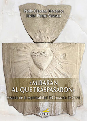 Mirarán al que traspasaron»: historia de la espiritualidad del Corazón de Cristo.