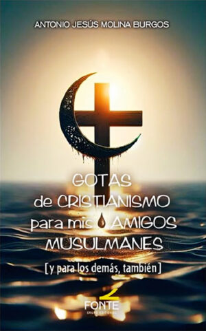 Gotas de Cristianismo para mis amigos Musulmanes