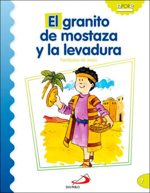 El Granito de mostaza y la levadura - Parábolas de Jesús