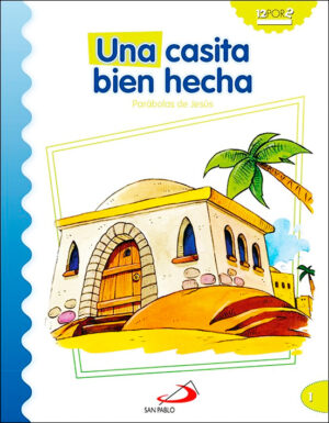 Una Casita bien hecha - Parábolas de Jesús
