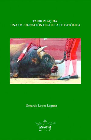 Tauromaquia: Una impugnación desde la Fe Católica