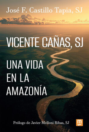 Vicente Cañas, SJ - Una vida en la Amazonía