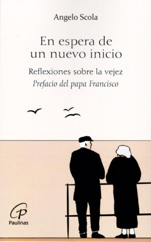 En espera de un nuevo inicio. Reflexiones sobre la vejez. Prefacio del papa Francisco.