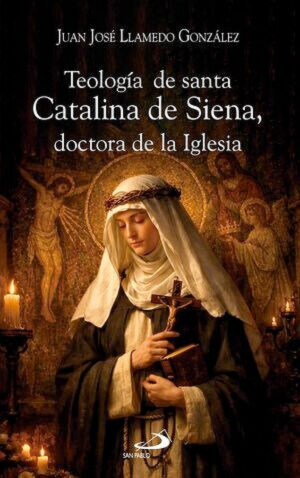 Teología de santa Catalina de Siena, doctora de la iglesia