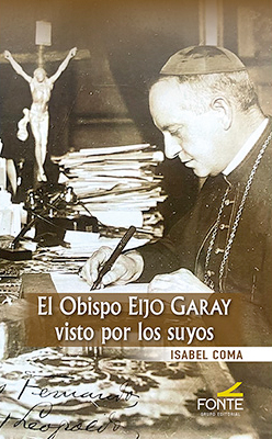 El Obispo Eijo Garay visto por los suyos