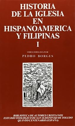 Historia de la Iglesia en Hispanoamérica y Filipinas (Siglos XV-XIX). I
