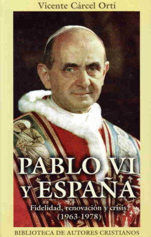 Pablo VI y España. Fidelidad, renovación y crisis (1963-1978)