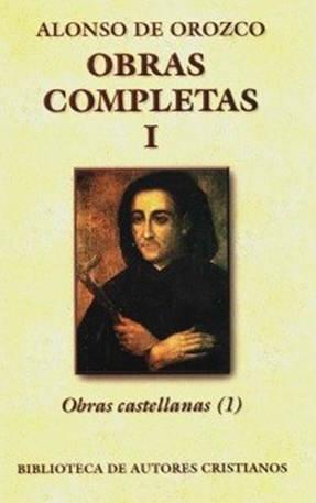 Obras completas de Alonso de Orozco. I: Obras castellanas (I)
