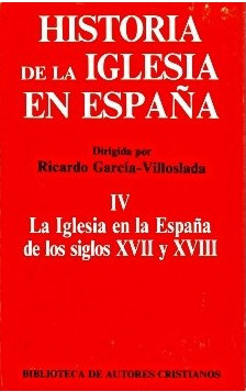 Historia de la Iglesia en España. IV: La Iglesia en la España de los siglos XVII-XVIII