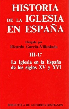 Historia de la Iglesia en España. III/1: La Iglesia en la España de los siglos XV-XVI