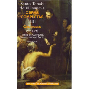 Obras completas de Santo Tomás de Villanueva. III: Conciones 99-159. Tiempo de Cuaresma, Pasión y Semana Santa