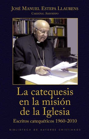 La catequesis en la misión de la Iglesia. Escritos catequéticos 1960-2010