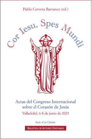 Cor Iesu, Spes Mundi. Actas del Congreso Internacional sobre el Corazón de Jesús (Valladolid, 6-8 de junio de 2025)
