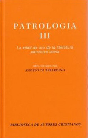 Patrología. III: La edad de oro de la literatura patrística latina