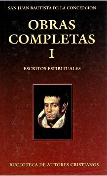 Obras completas de San Juan Bautista de la Concepción. I: Escritos espirituales