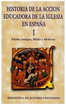 Historia de la acción educadora de la Iglesia en España. I