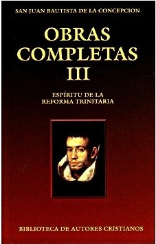 Obras completas de San Juan Bautista de la Concepción. III: Espíritu de la Reforma Trinitaria