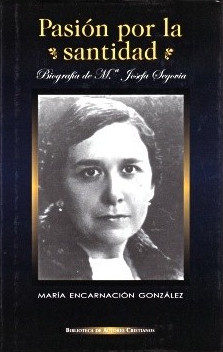 Pasión por la santidad. Biografía de M.ª Josefa Segovia