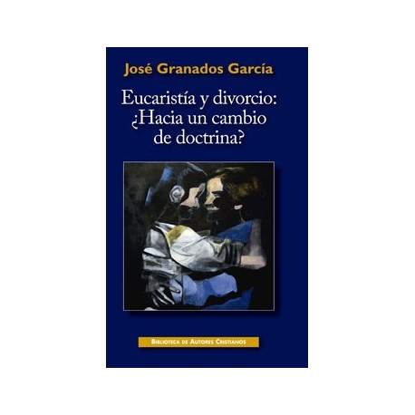 Eucaristía y divorcio: ¿Hacia un cambio de doctrina? Ensayo sobre la fecundidad de la enseñanza cristiana
