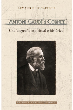 Antoni Gaudí i Cornet. Una biografía espiritual e histórica