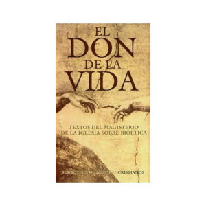 El don de la vida. Textos del Magisterio de la Iglesia sobre bioética