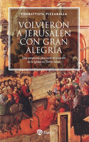 Volvieron a Jerusalén con gran alegría